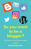 So you want to be a Blogger? (eBook, ePUB)