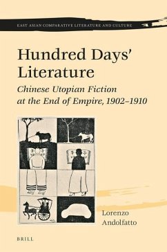 Hundred Days' Literature: Chinese Utopian Fiction at the End of Empire, 1902-1910 - Andolfatto, Lorenzo
