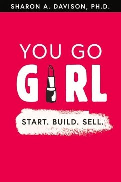 You Go Girl: Start. Build. Sell.: Volume 1 - Davison, Sharon A.