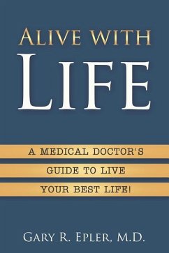 Alive with Life: A Medical Doctor's Guide to Live Your Best Life - Epler, Gary R.