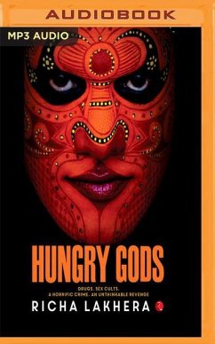 Hungry Gods: Drugs. Sex Cults. a Horrific Crime. an Unthinkable Revenge - Lakhera, Richa