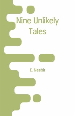Nine Unlikely Tales - Nesbit, E.
