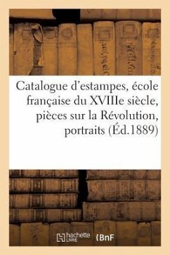 Catalogue d'Estampes, École Française Du Xviiie Siècle, Pièces Sur La Révolution, Portraits - Collectif