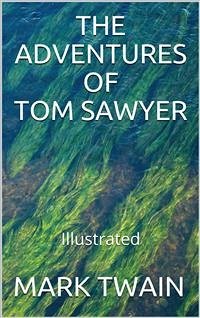 The Adventures of Tom Sawyer - Illustrated (eBook, ePUB) - Twain, Mark