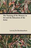 The Training of the Memory in Art and the Education of the Artist (eBook, ePUB) The Training of the Memory in Art and the Education of the Artist (eBook, ePUB)