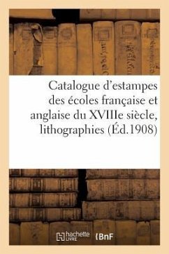 Catalogue d'Estampes Anciennes Et Modernes Des Écoles Française Et Anglaise Du Xviiie Siècle - Roblin, Paul