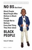 No Bs (Bad Stats): Black People Need People Who Believe in Black People Enough Not to Believe Every Bad Thing They Hear about Black Peopl