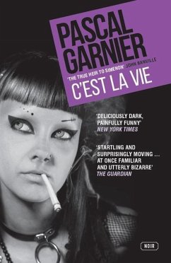 C'est la Vie: Shocking, hilarious and poignant noir - Garnier, Pascal