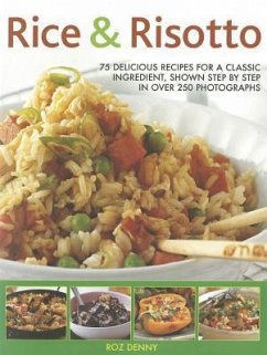 Rice & Risotto: 75 Delicious Recipes for a Classic Ingredient, Shown Step by Step in Over 250 Photographs - Denny, Roz