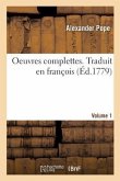 Oeuvres Complettes. Traduit En François. Volume 1