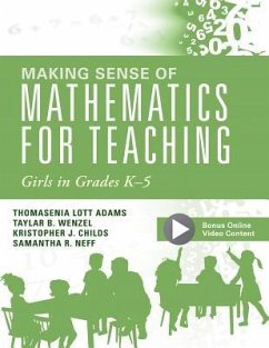 Making Sense of Mathematics for Teaching Girls in Grades K - 5 - Adams, Thomasina Lott; Wenzel, Taylar B; Childs, Kristopher J; Neff, Samantha R