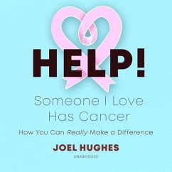 Help! Someone I Love Has Cancer: How You Can Really Make a Difference - Hughes, Joel