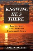 Knowing He's There: True Stories of God's Subtle Yet Unmistakable Touch
