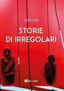 Storie di irregolari (eBook, PDF) - Lock, Carlo