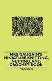 Mrs Gaugain's Miniature Knitting, Netting, and Crochet Book (eBook, ePUB)