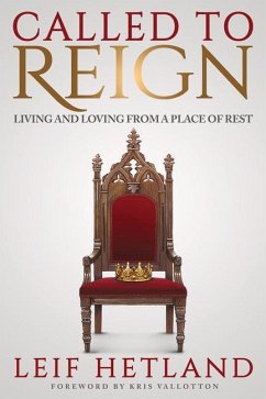 Called to Reign: Living and Loving from a Place of Rest - Hetland, Leif