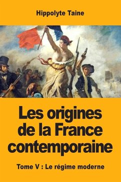 Les origines de la France contemporaine - Taine, Hippolyte