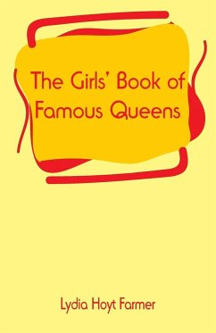 The Girls' Book of Famous Queens - Farmer, Lydia Hoyt