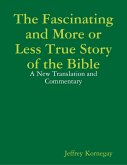 The Fascinating and More or Less True Story of the Bible: A New Translation and Commentary (eBook, ePUB)