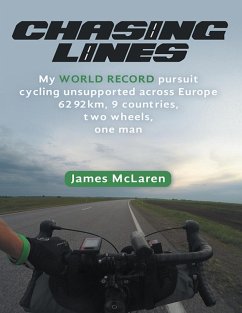 Chasing Lines: My World Record Pursuit Cycling Unsupported Across Europe 6292km, 9 Countries, Two Wheels, One Man (eBook, ePUB) - McLaren, James