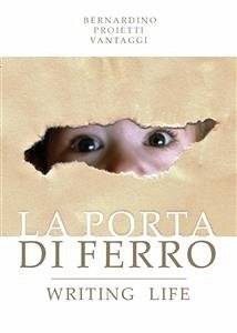 La porta di ferro. Writing life. (eBook, ePUB) - Proietti Vantaggi, Bernardino