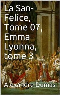 La San-Felice, Tome 07, Emma Lyonna, tome 3 (eBook, PDF) - Dumas, Alexandre