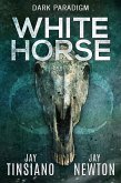White Horse (Dark Paradigm, #1) (eBook, ePUB) White Horse (Dark Paradigm, #1) (eBook, ePUB)