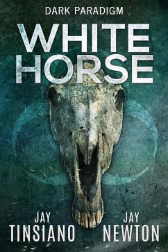 White Horse (Dark Paradigm, #1) (eBook, ePUB) - Tinsiano, Jay; Newton, Jay White Horse (Dark Paradigm, #1) (eBook, ePUB) - Tinsiano, Jay; Newton, Jay