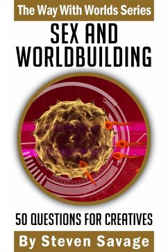 Cover Sex And Worldbuilding: 50 Questions For Creatives (Way With Worlds, #3) (eBook, ePUB)