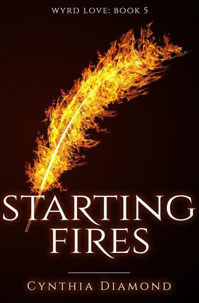 Starting Fires (Wyrd Love, #5) (eBook, ePUB) Starting Fires (Wyrd Love, #5) (eBook, ePUB)