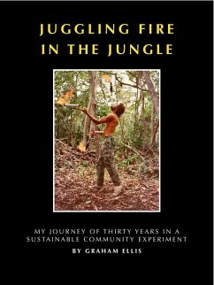 Juggling Fire in The Jungle - My Journey of Thirty Years in a Sustainable Community Experiment (eBook, ePUB) - Ellis, Graham