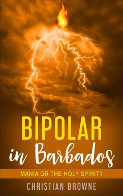 Bipolar in Barbados: Mania or the Holy Spirit? (eBook, ePUB) - Browne, Christian