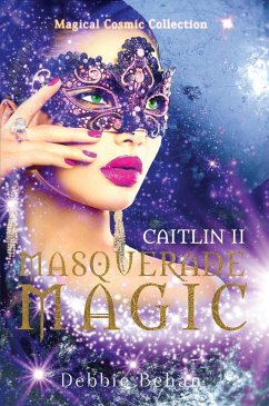 Caitlin II Masquerade Magic (Magical Cosmic Collection, #3) (eBook, ePUB) - Behan, Debbie