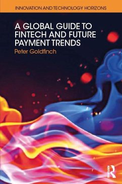 A Global Guide to FinTech and Future Payment Trends - Goldfinch, Peter