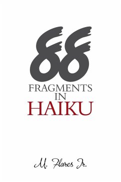 88 Fragments in Haiku - Flores Jr, M.