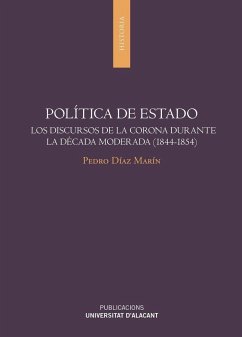 Política de Estado : los discursos de la corona durante la Década Moderada, 1844-1854 - Díaz Marín, Pedro