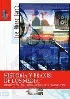 Historia y praxis de los media : elementos para una historia general de la comunicación - Alonso García, Luis . . . [et al.