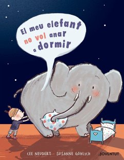 El meu elefant no vol anar a dormir - Göhlich, Susanne; Neudert, Cornelia