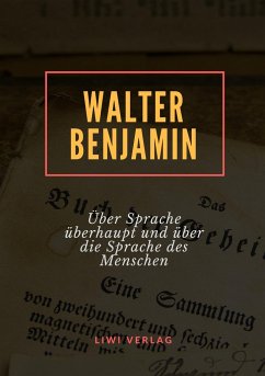 Über Sprache überhaupt und über die Sprache des Menschen - Benjamin, Walter