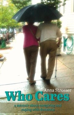 Who Cares: A Memoir about Caregiving and Coping with Dementia Volume 1 - Strosser, Anna