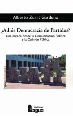 ¿Adiós democracia de partidos? : una mirada desde la comunicación política y la opinión pública - Zuart Garduño, Alberto