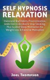 Self Hypnosis Relaxation: Overcome Bad Habits, Procrastination, Addiction to Alcohol & Stop Smoking - Plus Guided Sleep Meditation for Weight Loss & Exercise Motivation (eBook, ePUB)
