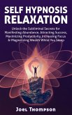 Self Hypnosis Relaxation: Unlock the Subliminal Secrets for Manifesting Abundance, Attracting Success, Maximizing Productivity, Increasing Focus & Magnetizing Wealth While you Sleep (eBook, ePUB)