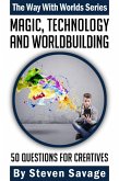 Magic, Technology, And Worldbuilding: 50 Questions For Creatives (Way With Worlds, #4) (eBook, ePUB)