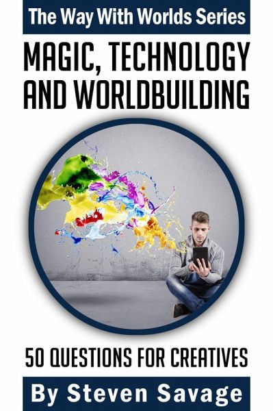 Magic, Technology, And Worldbuilding: 50 Questions For Creatives (Way With Worlds, #4) (eBook, ePUB) Magic, Technology, And Worldbuilding: 50 Questions For Creatives (Way With Worlds, #4) (eBook, ePUB)