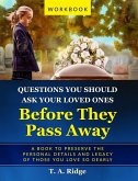 Questions You Should Ask Your Loved Ones Before They Pass Away (An Easy Workbook for Preserving the Legacy of Your Loved Ones) (eBook, ePUB)