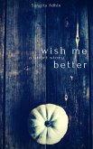 Wish Me Better (eBook, ePUB) Wish Me Better (eBook, ePUB)