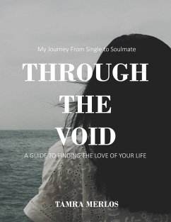 Through the Void My Journey From Single to Soulmate A Guide to Finding the Love of Your Life (eBook, ePUB) - Merlos, Tamra