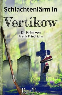 Schlachtenlärm in Vertikow / Die Toten von Vertikow Bd.3 - Friedrichs, Frank