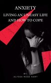 Anxiety: Living an Uneasy Life and How To Cope (eBook, ePUB)